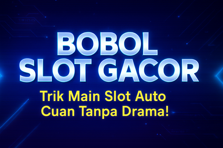 bobol slot gacor trik main slot auto cuan tanpa drama