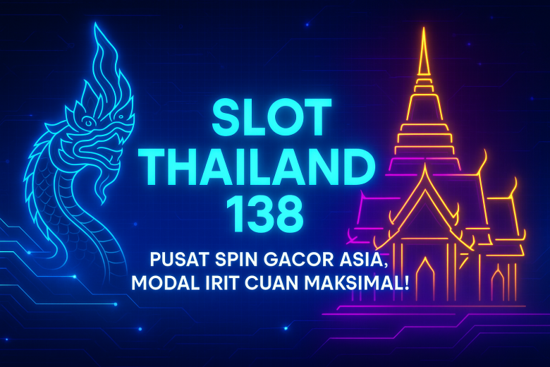 SLOT THAILAND 138 Pusat Spin Gacor Asia Modal Irit Cuan Maksimal