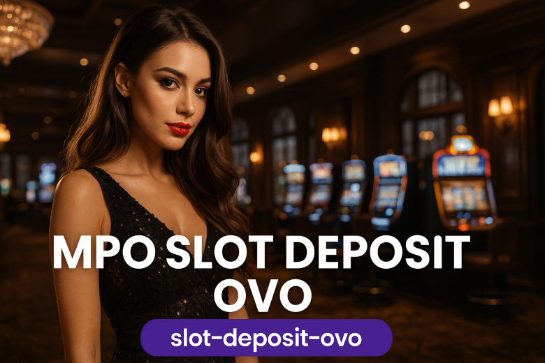 MPO Slot Deposit OVO Cara Praktis Main Slot Online Tanpa Ribet 2025